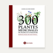 300 plantes médicinales de France et d'ailleurs - Dr Claudine Luu